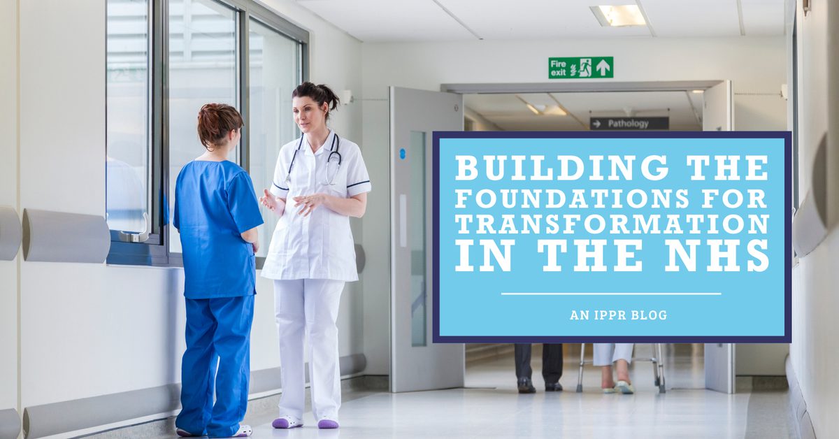 Nhs Build Model Building the foundations for transformation in the NHS | IPPR